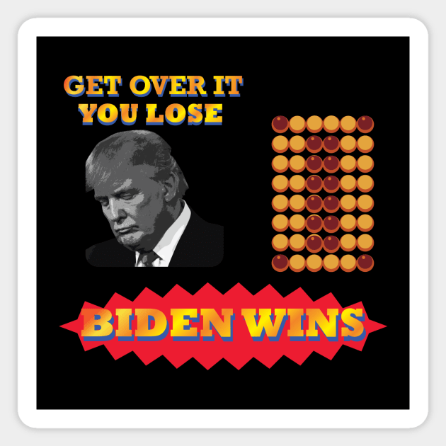 Biden Win Get Over It You Lose(funny gift for President Joe Biden's supporter and voter) Sticker by YasudaArt